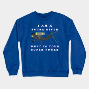 I Am A Scuba Diver What Is Your Super Power Crewneck Sweatshirt